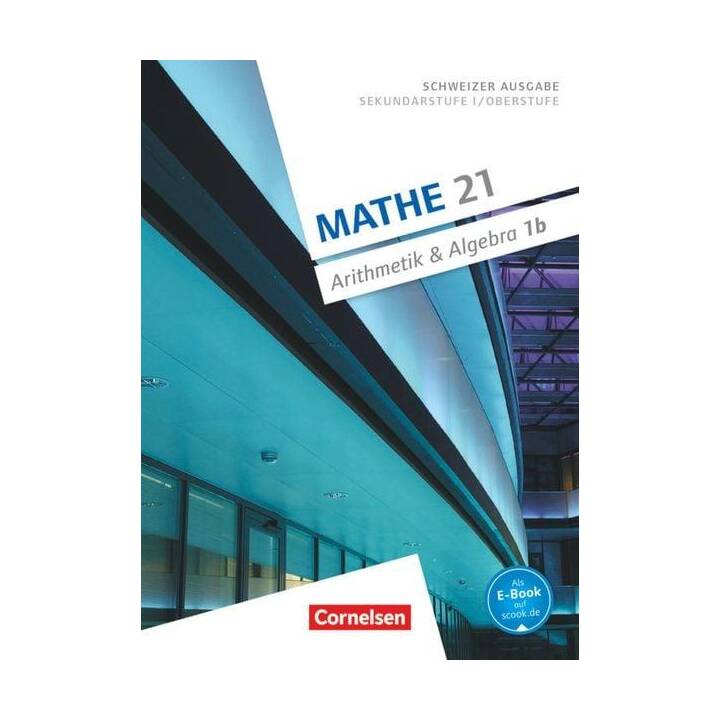 Mathe 21, Sekundarstufe I/Oberstufe, Arithmetik und Algebra, Band 1, Schülerbuch B