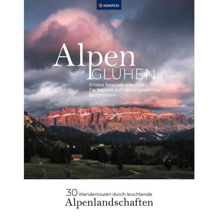 Alpenglühen - 30 Wandertouren durch leuchtende Alpenlandschaften