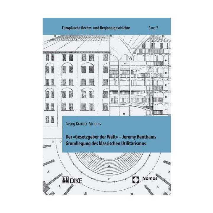 Der 'Gesetzgeber der Welt'. Jeremy Benthams Grundlegung des klassischen Utilitarismus unter besonderer Berücksichtigung seiner Rechts- und Staatslehre