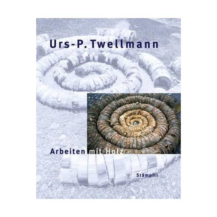 Urs-P. Twellmann - Arbeiten mit Holz