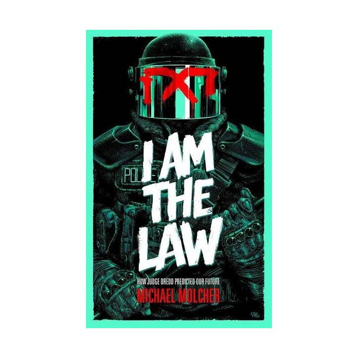 I am the Law: How Judge Dredd Predicted Our Future