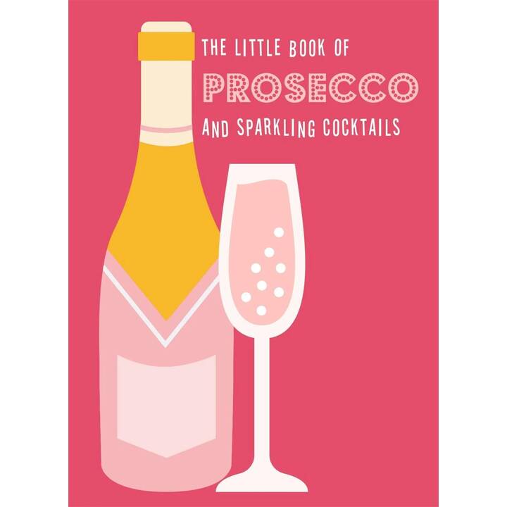 The Little Book of Prosecco and Sparkling Cocktails