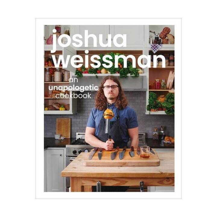 Joshua Weissman: An Unapologetic Cookbook