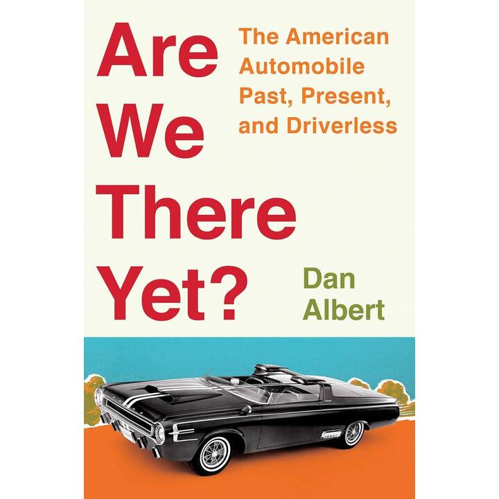 Are We There Yet?: The American Automobile Past, Present, and Driverless