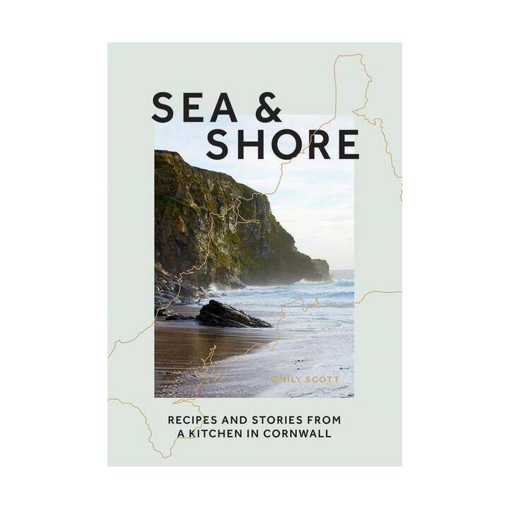 Sea & Shore: Recipes and Stories from a Cook and Her Kitchen in Cornwall