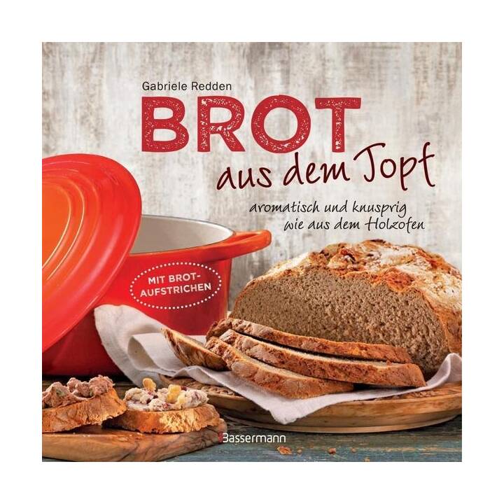 Brot aus dem gusseisernen Topf - Die besten Rezepte für Sauerteig, Hefeteig, süße Brote, glutenfreie Brote und Brotaufstriche