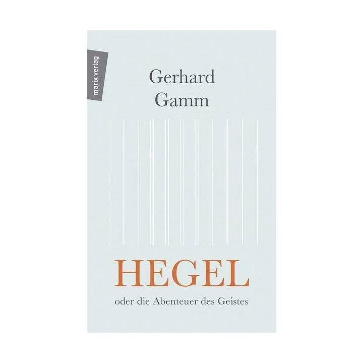 Hegel oder die Abenteuer des Geistes